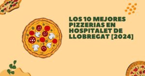 Los 10 Mejores Pizzerias en Hospitalet de Llobregat [2024]