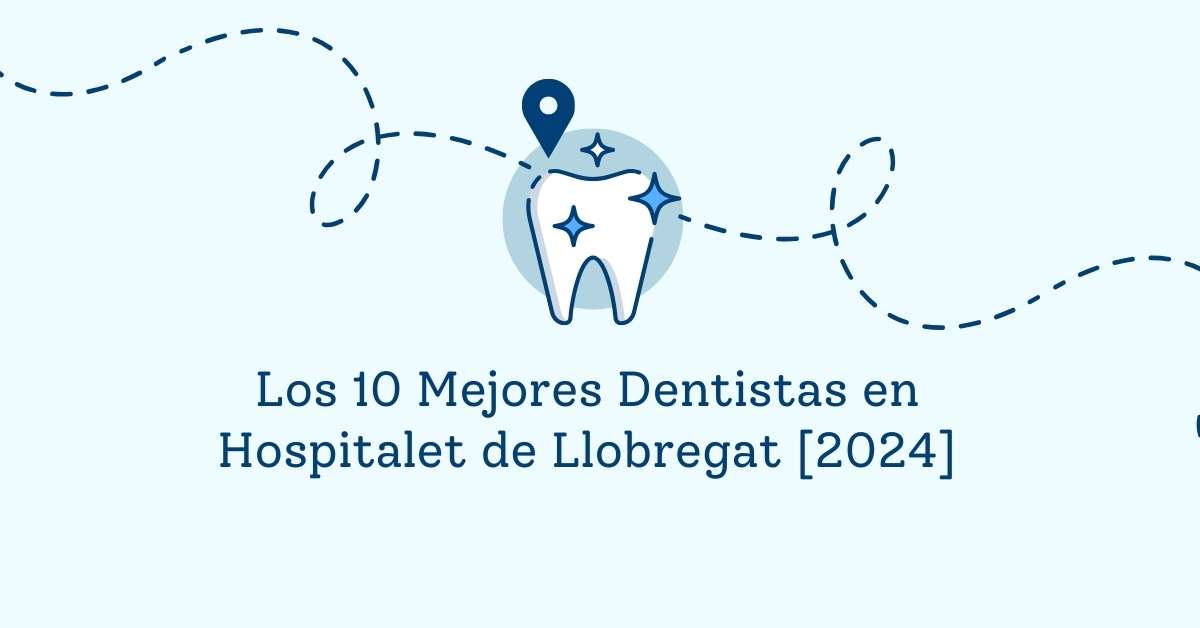 Los 10 Mejores Dentistas en Hospitalet de Llobregat [2024]