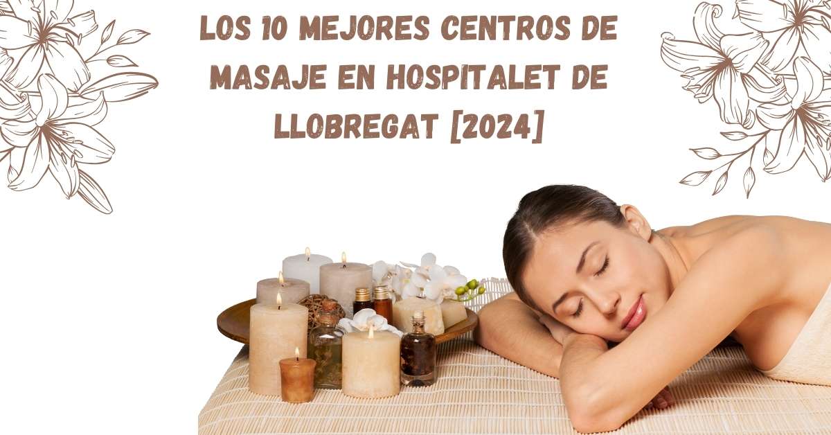 Los 10 Mejores Centros de Masaje en Hospitalet de Llobregat [2024]