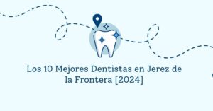 Los 10 Mejores Dentistas en Jerez de la Frontera [2024]