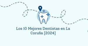 Los 10 Mejores Dentistas en La Coruña [2024]
