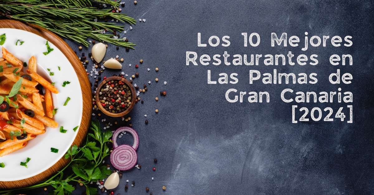 Los 10 Mejores Restaurantes en Las Palmas de Gran Canaria [2024]