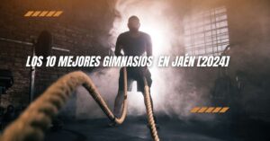 Los 10 Mejores Gimnasios  en Jaén [2024]