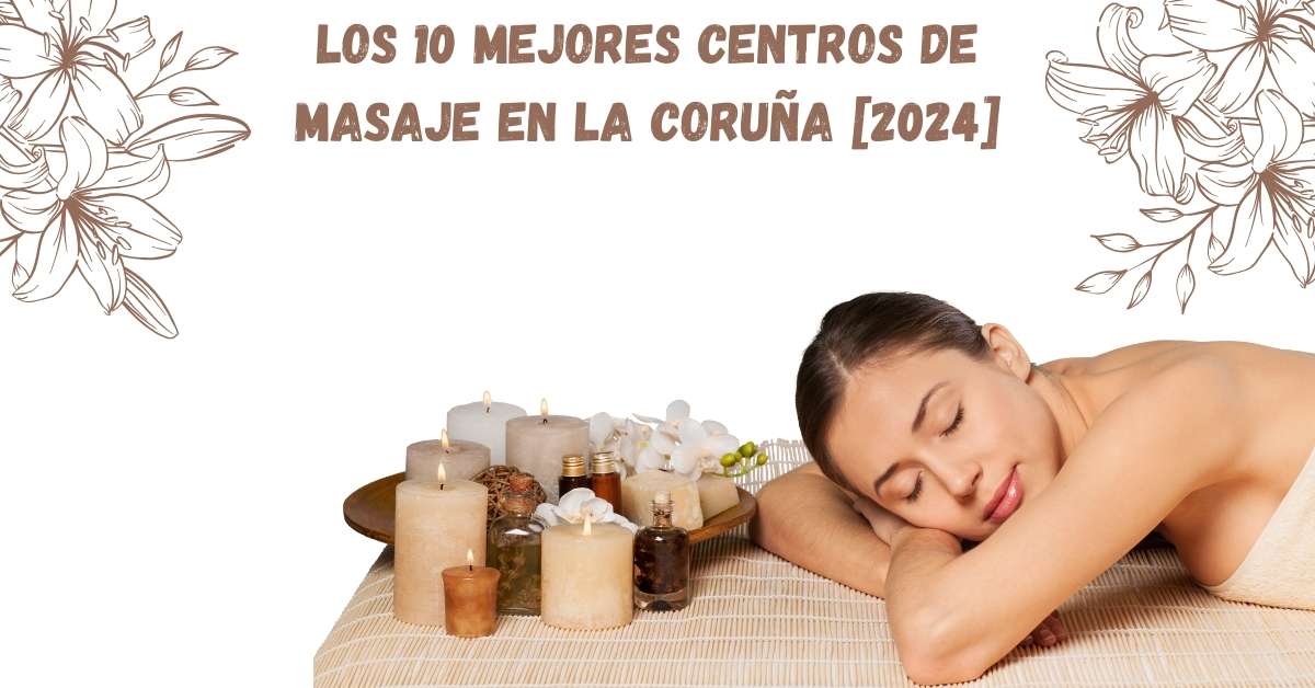 Los 10 Mejores Centros de Masaje en La Coruña [2024]