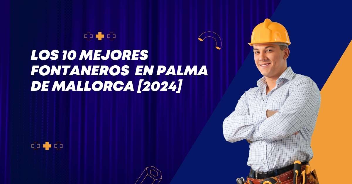 Los 10 Mejores Fontaneros  en Palma de Mallorca [2024]