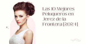 Las 10 Mejores Peluqueros en Jerez de la Frontera [2024]