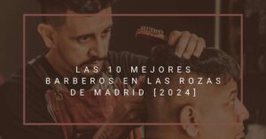 Las 10 Mejores Barberos en Las Rozas de Madrid [2024]
