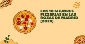 Los 10 Mejores Pizzerias en Las Rozas de Madrid [2024]