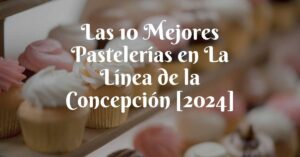 Las 10 Mejores Pastelerías en La Línea de la Concepción [2024]