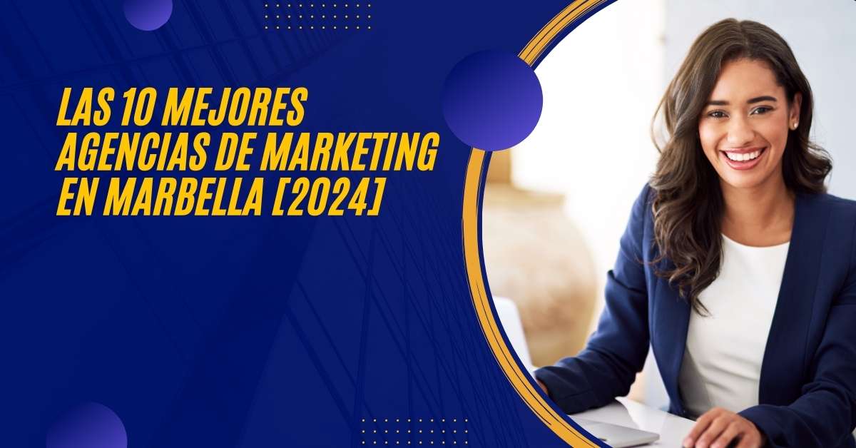 Las 10 Mejores Agencias de Marketing en Marbella [2024]