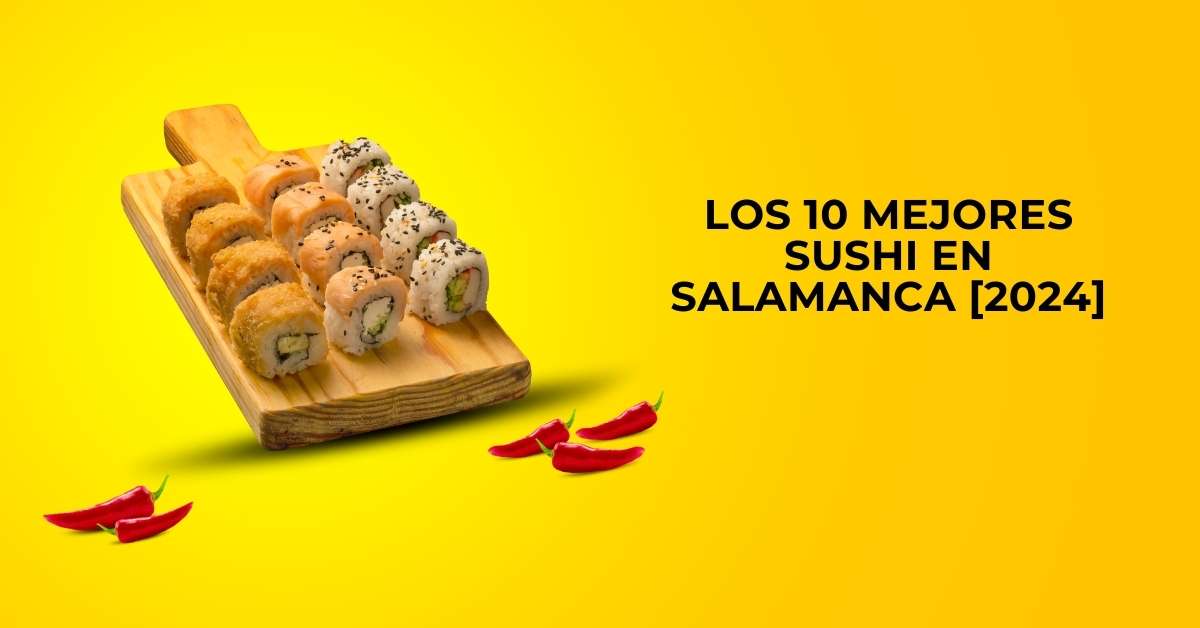 Los 10 Mejores Sushi en Salamanca [2024]
