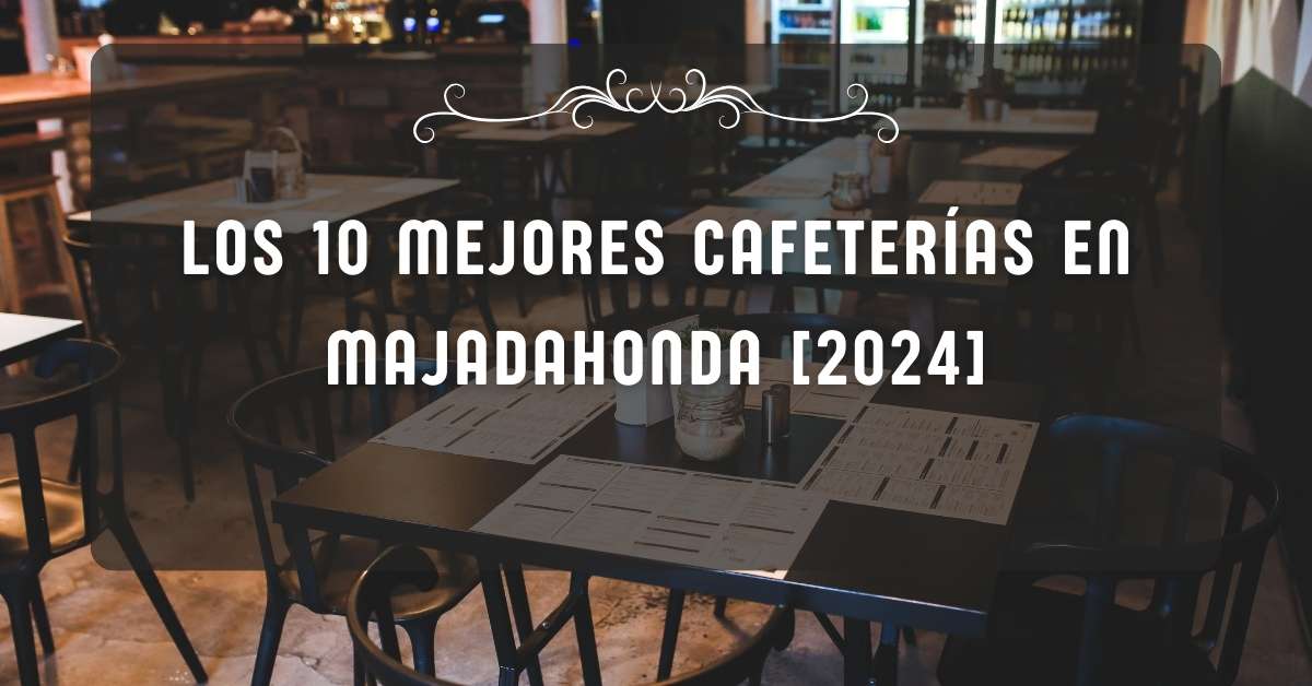 Los 10 Mejores Cafeterías en Majadahonda [2024]