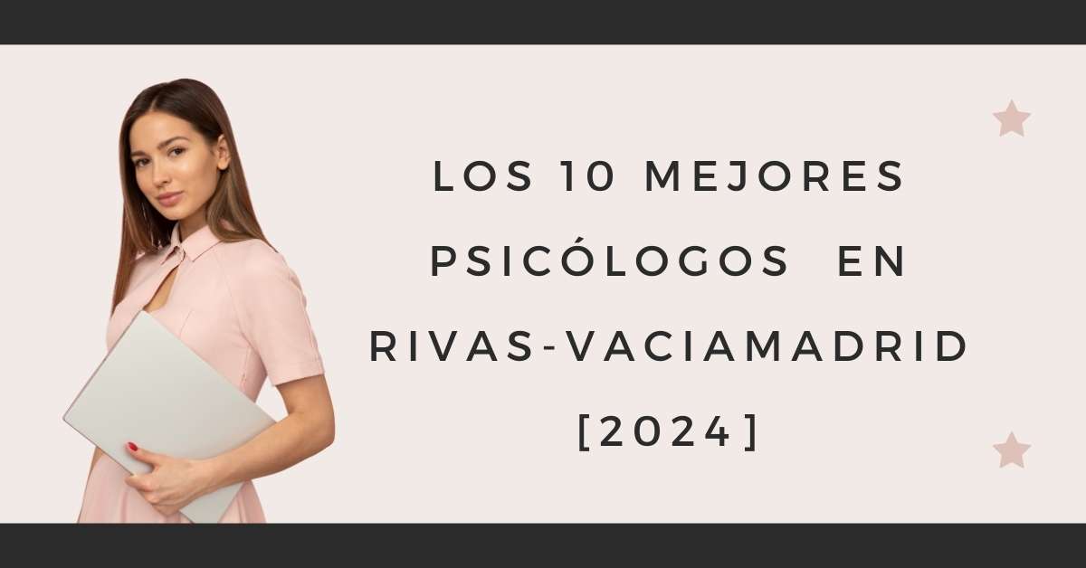 Los 10 Mejores Psicólogos  en Rivas-Vaciamadrid [2024]