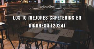Los 10 Mejores Cafeterías en Manresa [2024]