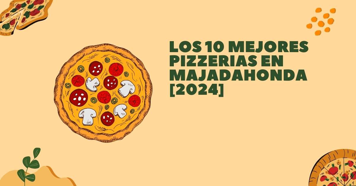 Los 10 Mejores Pizzerias en Majadahonda [2024]