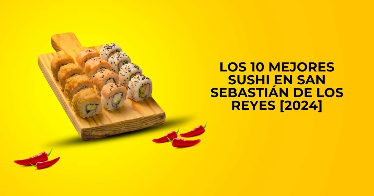 Los 10 Mejores Sushi en San Sebastián de los Reyes [2024]