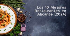 Los 10 Mejores Restaurantes en Alicante [2024]