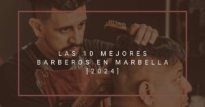 Las 10 Mejores Barberos en Marbella [2024]