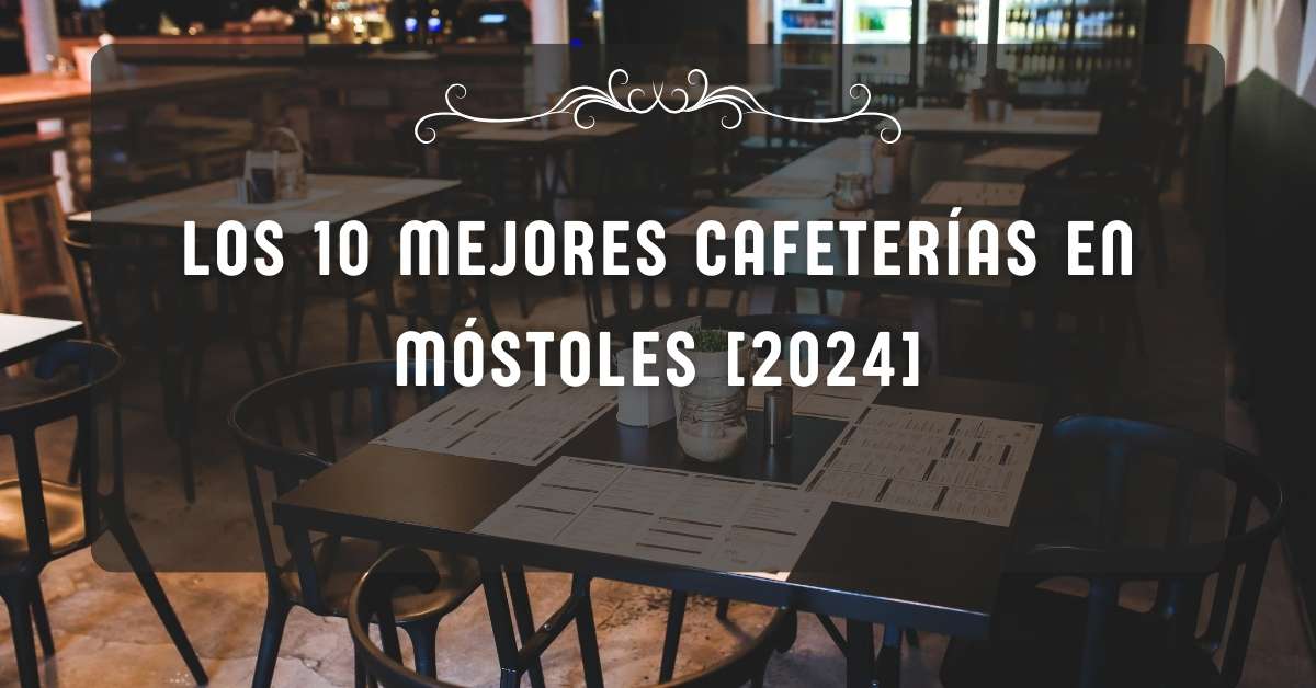 Los 10 Mejores Cafeterías en Móstoles [2024]