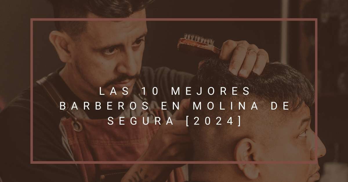 Las 10 Mejores Barberos en Molina de Segura [2024]