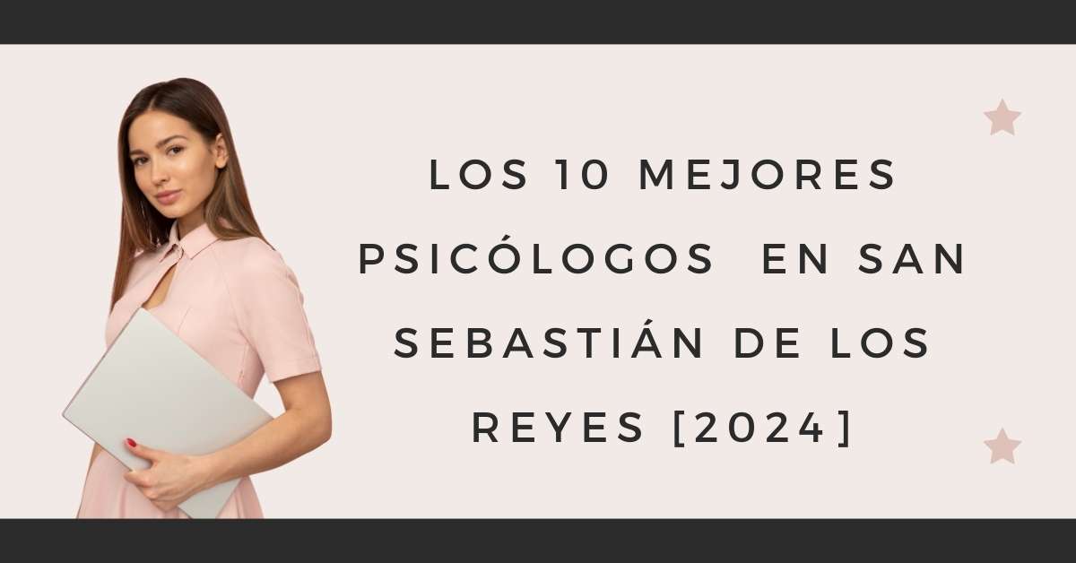 Los 10 Mejores Psicólogos  en San Sebastián de los Reyes [2024]