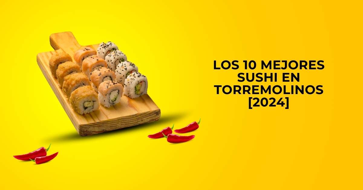 Los 10 Mejores Sushi en Torremolinos [2024]