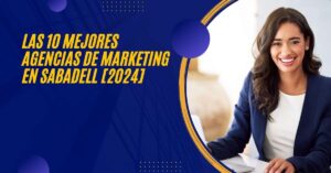 Las 10 Mejores Agencias de Marketing en Sabadell [2024]
