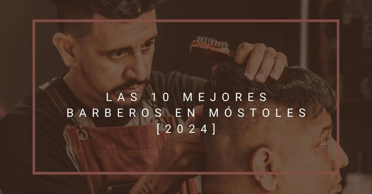 Las 10 Mejores Barberos en Móstoles [2024]