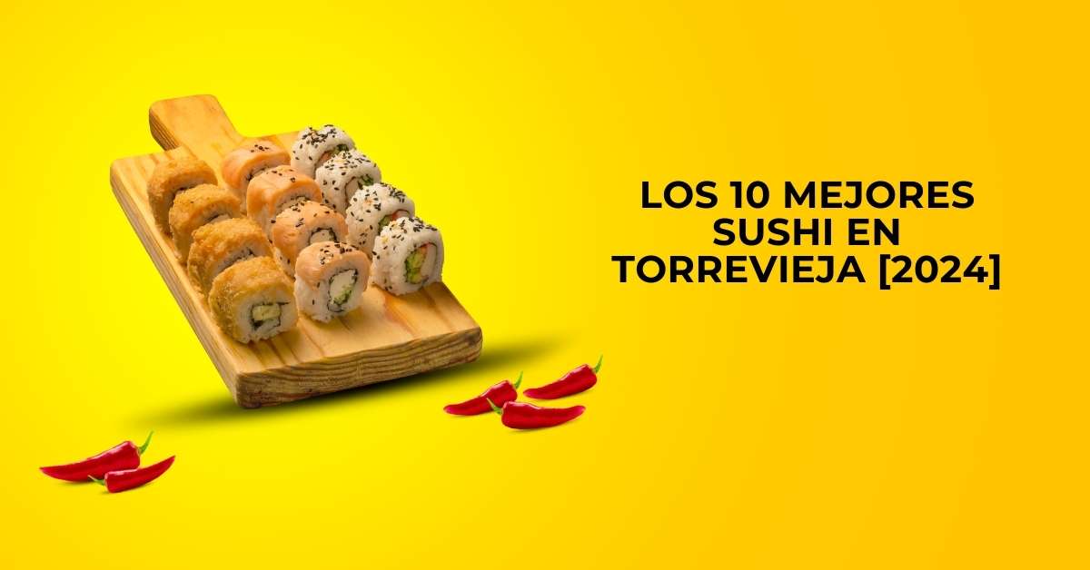 Los 10 Mejores Sushi en Torrevieja [2024]