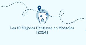 Los 10 Mejores Dentistas en Móstoles [2024]