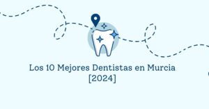 Los 10 Mejores Dentistas en Murcia [2024]