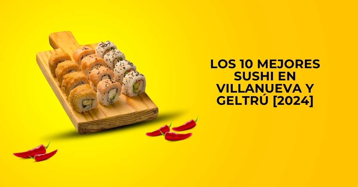 Los 10 Mejores Sushi en Villanueva y Geltrú [2024]