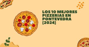 Los 10 Mejores Pizzerias en Pontevedra [2024]