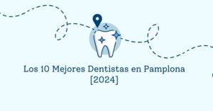 Los 10 Mejores Dentistas en Pamplona [2024]