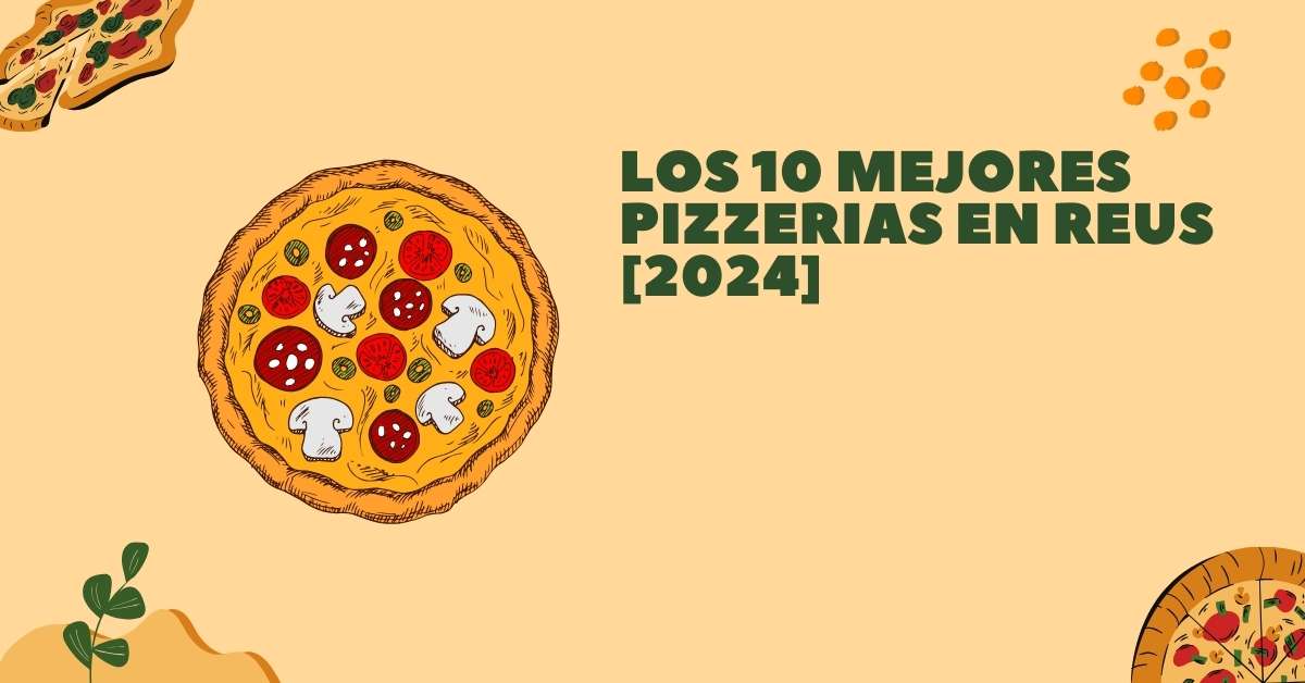 Los 10 Mejores Pizzerias en Reus [2024]
