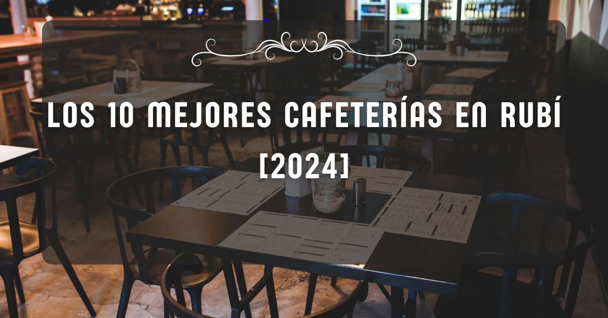 Los 10 Mejores Cafeterías en Rubí [2024]