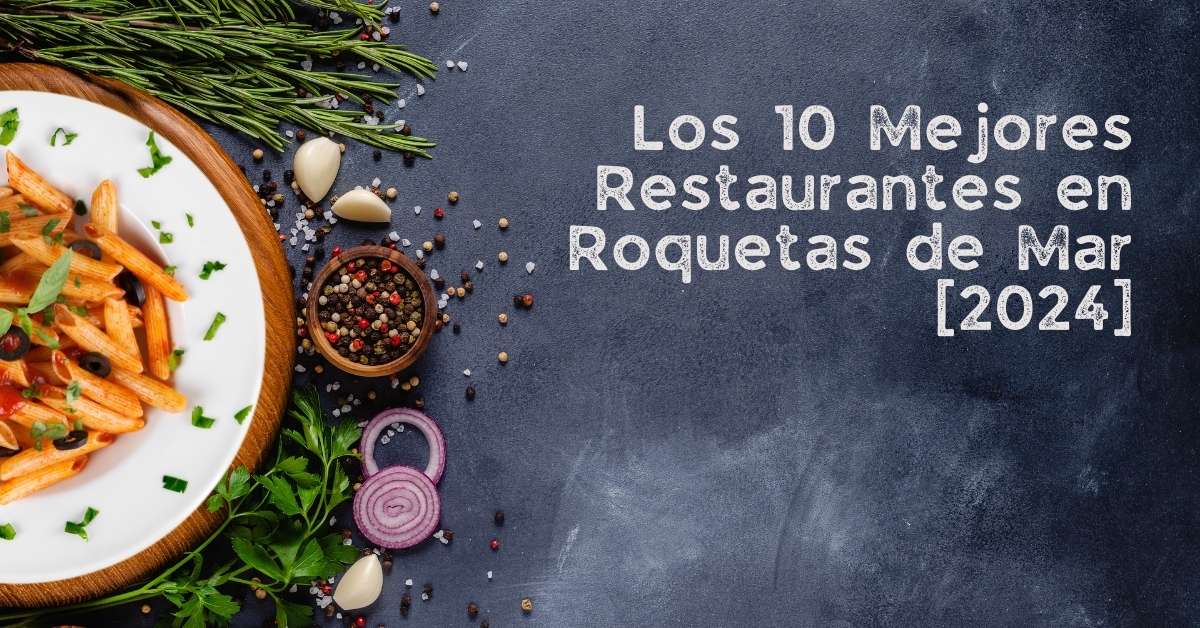 Los 10 Mejores Restaurantes en Roquetas de Mar [2024]
