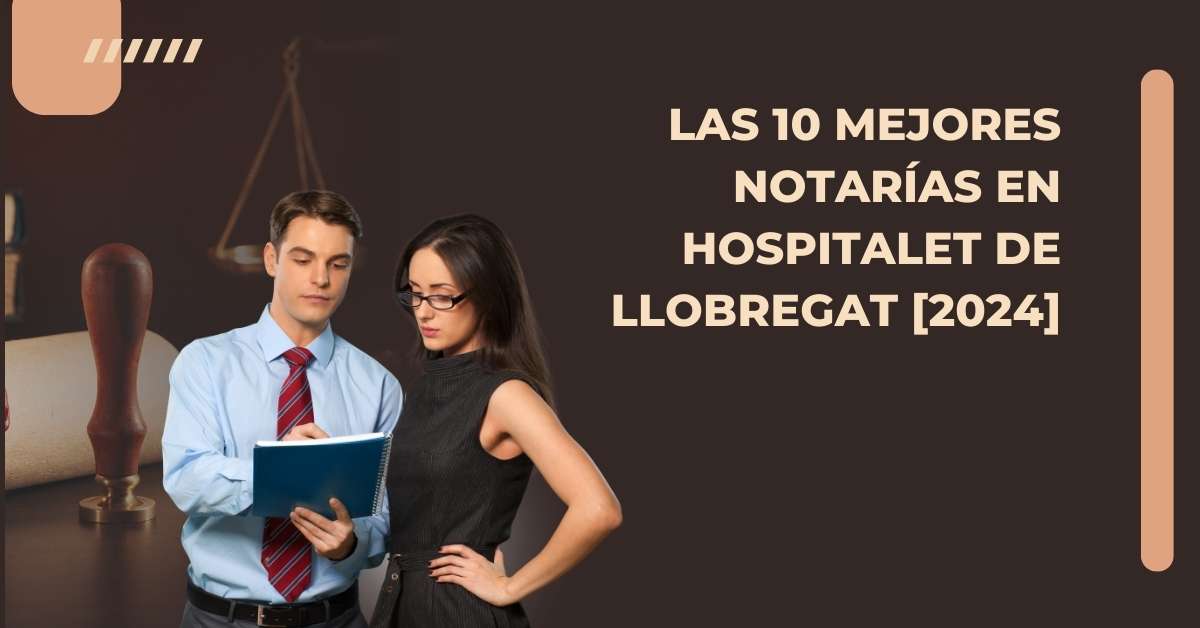 Las 10 Mejores Notarías en Hospitalet de Llobregat [2024]