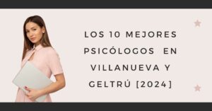 Los 10 Mejores Psicólogos  en Villanueva y Geltrú [2024]