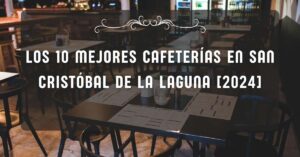 Los 10 Mejores Cafeterías en San Cristóbal de La Laguna [2024]