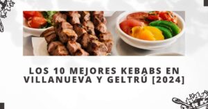 Los 10 Mejores Kebabs en Villanueva y Geltrú [2024]