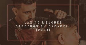 Las 10 Mejores Barberos en Sabadell [2024]