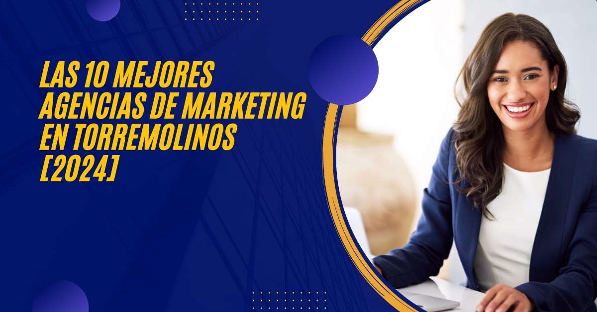 Las 10 Mejores Agencias de Marketing en Torremolinos [2024]