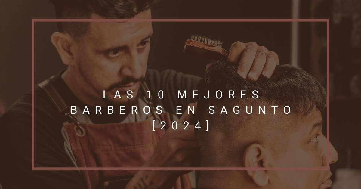 Las 10 Mejores Barberos en Sagunto [2024]