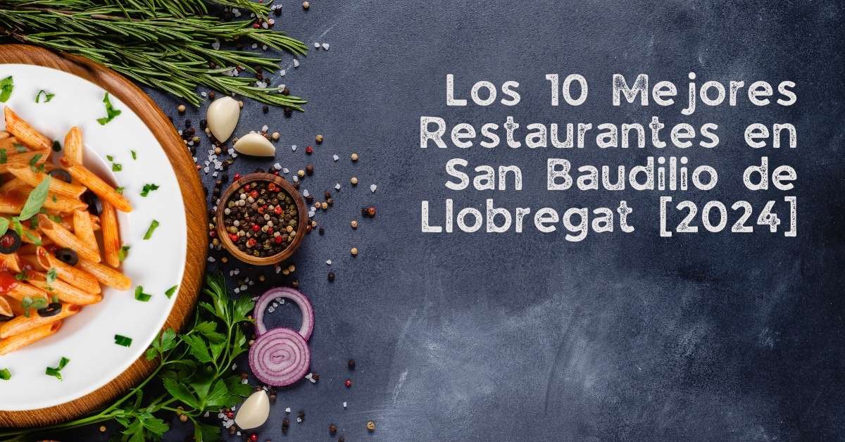 Los 10 Mejores Restaurantes en San Baudilio de Llobregat [2024]