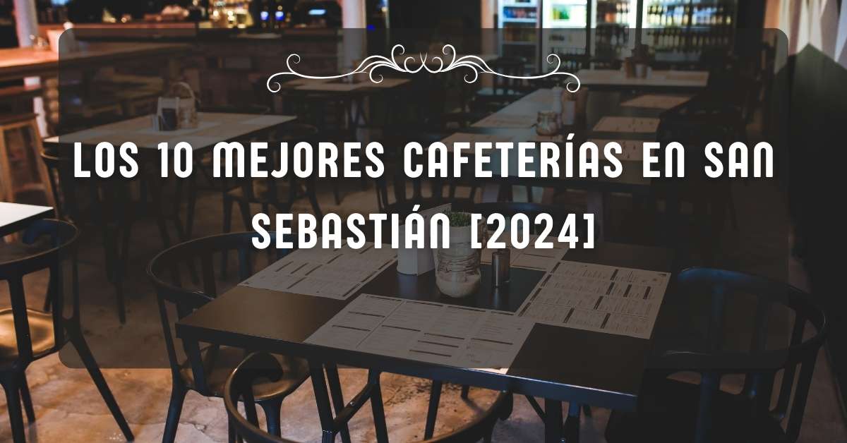 Los 10 Mejores Cafeterías en San Sebastián [2024]