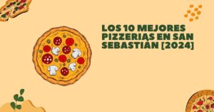 Los 10 Mejores Pizzerias en San Sebastián [2024]