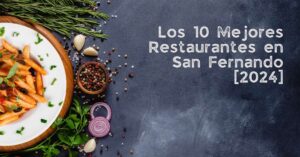 Los 10 Mejores Restaurantes en San Fernando [2024]