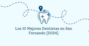 Los 10 Mejores Dentistas en San Fernando [2024]