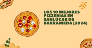 Los 10 Mejores Pizzerias en Sanlúcar de Barrameda [2024]